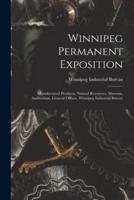 Winnipeg Permanent Exposition [microform] : Manufactured Products, Natural Resources, Museum, Auditorium, General Offices, Winnipeg Industrial Bureau