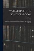 Worship in the School-room : a Manual of Devotion Intended for the School ; Also Adapted to the Family