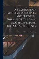 A Text-book of Surgical Principles and Surgical Diseases of the Face, Mouth, and Jaws, for Dental Students