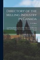 Directory of the Milling Industry in Canada [microform] : Containing Alphabetical Lists of Flour Mills, Cereal Mills, Grist Mills, and Chopping Mills, Indexed as to Provinces, Towns and Names