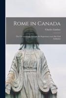 Rome in Canada [microform] : the Ultramontane Struggle for Supremacy Over the Civil Authority