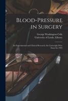 Blood-pressure in Surgery : an Experimental and Clinical Research; the Cartwright Prize Essay for 1903