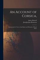 An Account of Corsica, : the Journal of a Tour to That Island, and Memoirs of Pascal Paoli.