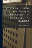 Soybean Oil Meal as a Protein Supplement in Swine Feeding Rations