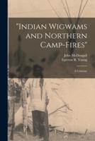"Indian Wigwams and Northern Camp-Fires" [Microform]