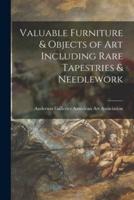 Valuable Furniture & Objects of Art Including Rare Tapestries & Needlework