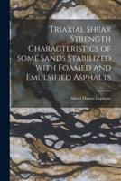 Triaxial Shear Strength Characteristics of Some Sands Stabilized With Foamed and Emulsified Asphalts