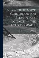 A Comprehensive Guidebook for Elementary Science in the Fourth Grade,