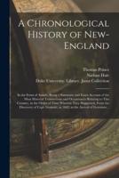 A Chronological History of New-England : in the Form of Annals, Being a Summary and Exact Account of the Most Material Transactions and Occurrences Relating to This Country, in the Order of Time Wherein They Happened, From the Discovery of Capt....