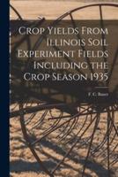 Crop Yields From Illinois Soil Experiment Fields Including the Crop Season 1935
