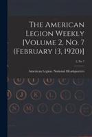 The American Legion Weekly [Volume 2, No. 7 (February 13, 1920)]; 2, No 7