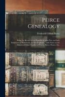 Peirce Genealogy : Being the Record of the Posterity of John Pers, an Early Inhabitant of Watertown, in New England ... With Notes on the History of Other Families of Peirce, Pierce, Pearce, Etc.