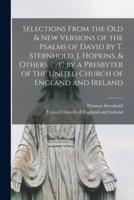 Selections From the Old & New Versions of the Psalms of David by T. Sternhold, J. Hopkins, & Others ... /c by a Presbyter of the United Church of England and Ireland