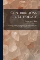 Contributions to Lithology [microform] : I. Theoretical Notions; II. Classification and Nomenclature; III. On Some Eruptive Rocks; IV. Local Metamorphism