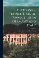 Supersonic-Tunnel Tests of Projectiles in Germany and Italy