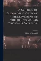 A Method of Prognostication of the Movement of the 1000 to 500-Mb Thickness Patterns.