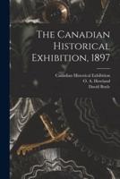 The Canadian Historical Exhibition, 1897 [Microform]