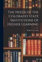 The Needs of the Colorado State Institutions of Higher Learning