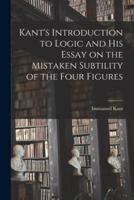 Kant's Introduction to Logic and His Essay on the Mistaken Subtility of the Four Figures