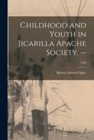 Childhood and Youth in Jicarilla Apache Society. --; 1946