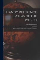 Handy Reference Atlas of the World : With Complete Index and Geographical Statistics