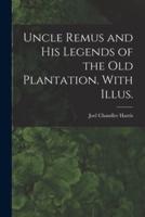 Uncle Remus and His Legends of the Old Plantation. With Illus.