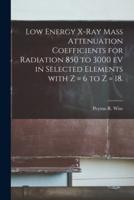 Low Energy X-Ray Mass Attenuation Coefficients for Radiation 850 to 3000 EV in Selected Elements With Z = 6 to Z = 18.
