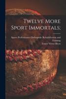 Twelve More Sport Immortals;