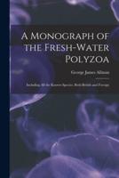 A Monograph of the Fresh-water Polyzoa : Including All the Known Species, Both British and Foreign