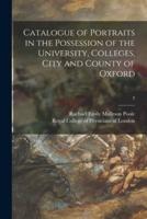 Catalogue of Portraits in the Possession of the University, Colleges, City and County of Oxford; 3