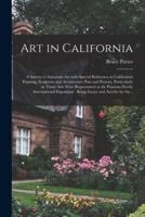 Art in California : a Survey of American Art With Special Reference to Californian Painting, Sculpture and Architecture Past and Present, Particularly as Those Arts Were Represented at the Panama-Pacific International Exposition : Being Essays And...