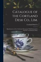 Catalogue of the Cortland Desk Co., Lim. : Manufacturers of the Celebrated "economy" Wall Desk and the "favorite" Combination Desk.