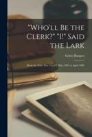 "Who'll Be the Clerk?" "I!" Said the Lark