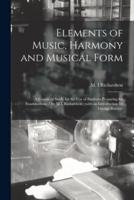 Elements of Music, Harmony and Musical Form : a Course of Study for the Use of Students Preparing for Examinations / by M.I. Richardson ; With an Introduction by George Riseley.