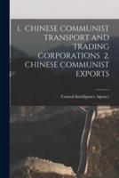 1. Chinese Communist Transport and Trading Corporations 2. Chinese Communist Exports