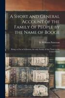 A Short and General Account of the Family of People by the Name of Booge : Being, so Far as is Known, the Only Family of That Name in the United States