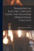 Transients in Electric Circuits Using the Heaviside Operational Calculus