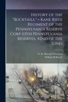 History of the "Bucktails," = Kane Rifle Regiment of the Pennsylvania Reserve Corp (13th Pennsylvania Reserves, 42nd of the Line)