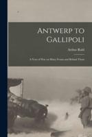 Antwerp to Gallipoli [Microform]
