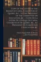 Copy of the Letter of the Bishop of Capsa, Coadjutor of Quebec, & C., to the President of the Committee on Education, &c. [microform] = Copie De La Le