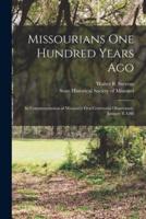Missourians One Hundred Years Ago : in Commemoration of Missouri's First Centennial Observance, January 8, L9l8
