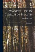 Wanderings in Search of Health : or, Medical and Meteorological Notes on Various Foreign Health Resorts