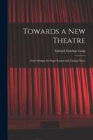 Towards a New Theatre [microform] : Forty Designs for Stage Scenes With Critical Notes