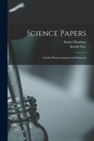 Science Papers [electronic Resource] : Chiefly Pharmacological and Botanical
