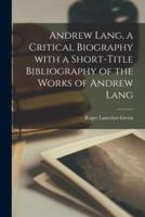 Andrew Lang, a Critical Biography With a Short-Title Bibliography of the Works of Andrew Lang