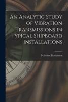 An Analytic Study of Vibration Transmissions in Typical Shipboard Installations