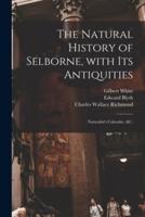 The Natural History of Selborne, With Its Antiquities; Naturalist's Calendar, &C.