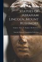 Statues of Abraham Lincoln. Mount Rushmore; Sculptors - Busts - B - Borglum - Mt. Rushmore