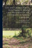 Life and Character of Hon. David L. Swain, Late President of the University of North Carolina : a Memorial Oration