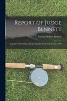 Report of Judge Bennett [microform] : Together With Evidence Respecting Bait Protection Service, 1890
